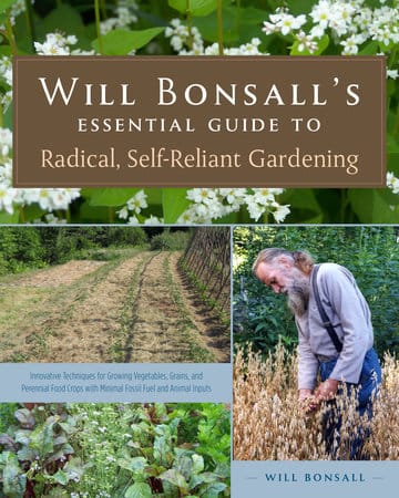 Will Bonsall's Essential Guide to Radical, Self-Reliant Gardening Will Bonsall's Essential Guide to Radical, Self-Reliant Gardening